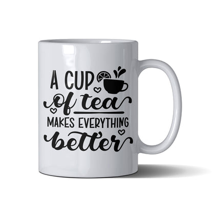 A Cup Of Tea Makes Everything Better  - White Mug