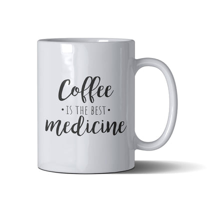 Coffee Is The Best Medicine - White Mug