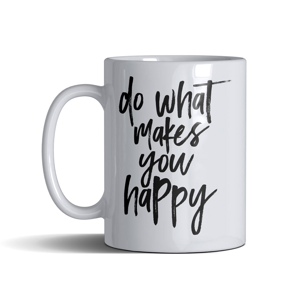 Do What Makes You Happy  - White Mug