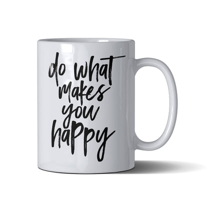 Do What Makes You Happy  - White Mug