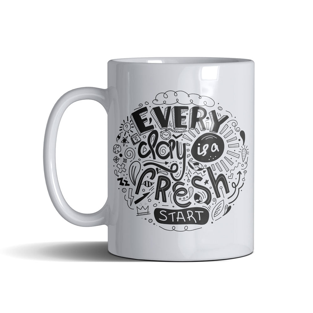 Every Day Is A Fresh Day Start - White Mug