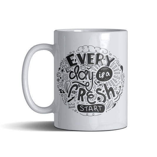 Every Day Is A Fresh Day Start - White Mug