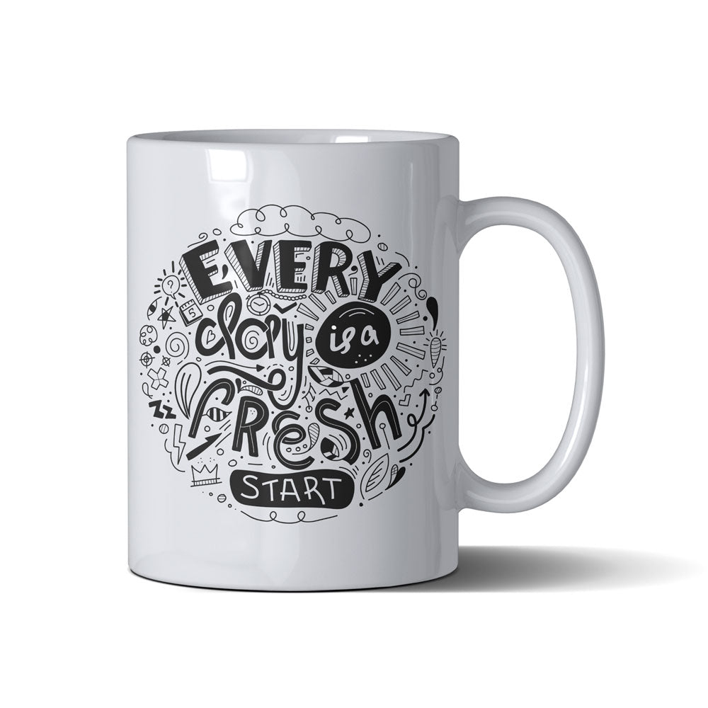 Every Day Is A Fresh Day Start - White Mug