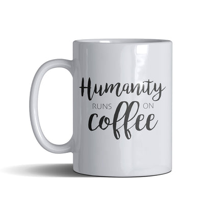 Humanity Runs On Coffee - White Mug