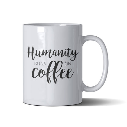 Humanity Runs On Coffee - White Mug