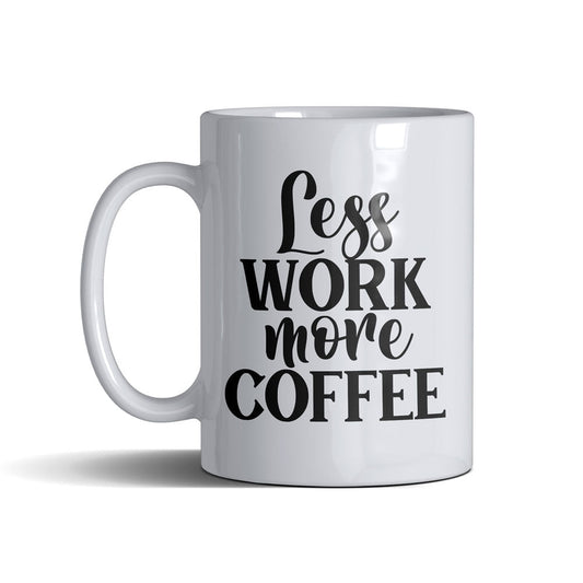 Less Work More Coffee  - White Mug 