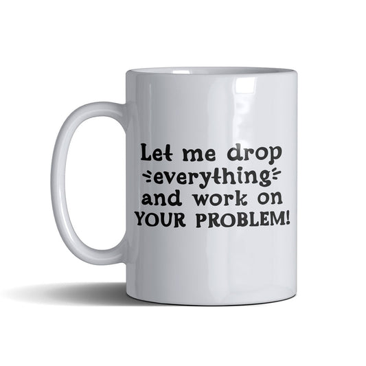 Let Me Drop  - White Mug 