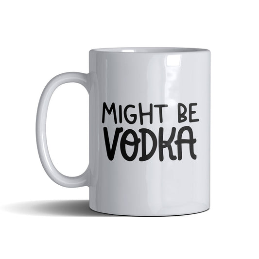 Might Be Vodka  - White Mug 