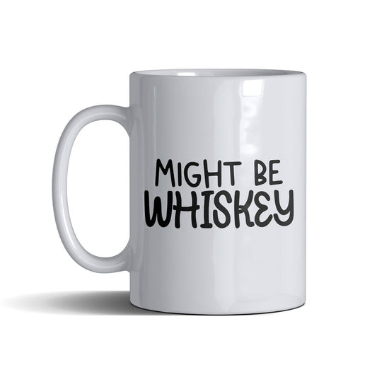 Might Be Whiskey  - White Mug 