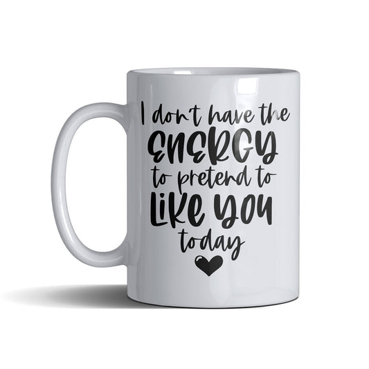 Dont Have The Energy  - White Mug 