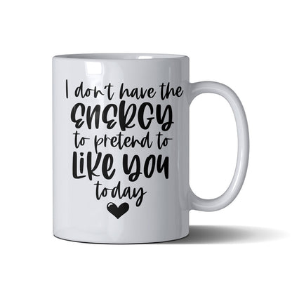 Dont Have The Energy  - White Mug