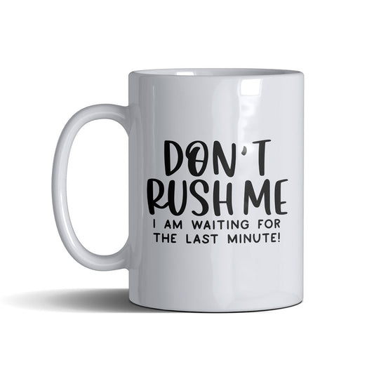 Dont Rush  - White Mug 