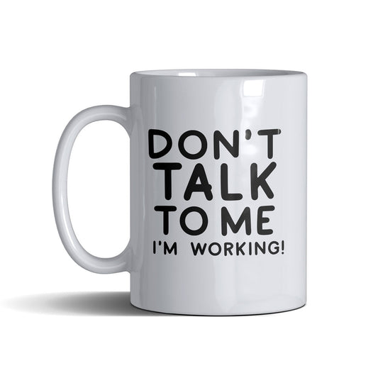 Dont Talk To Me  - White Mug 