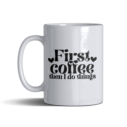 First Coffee  - White Mug 