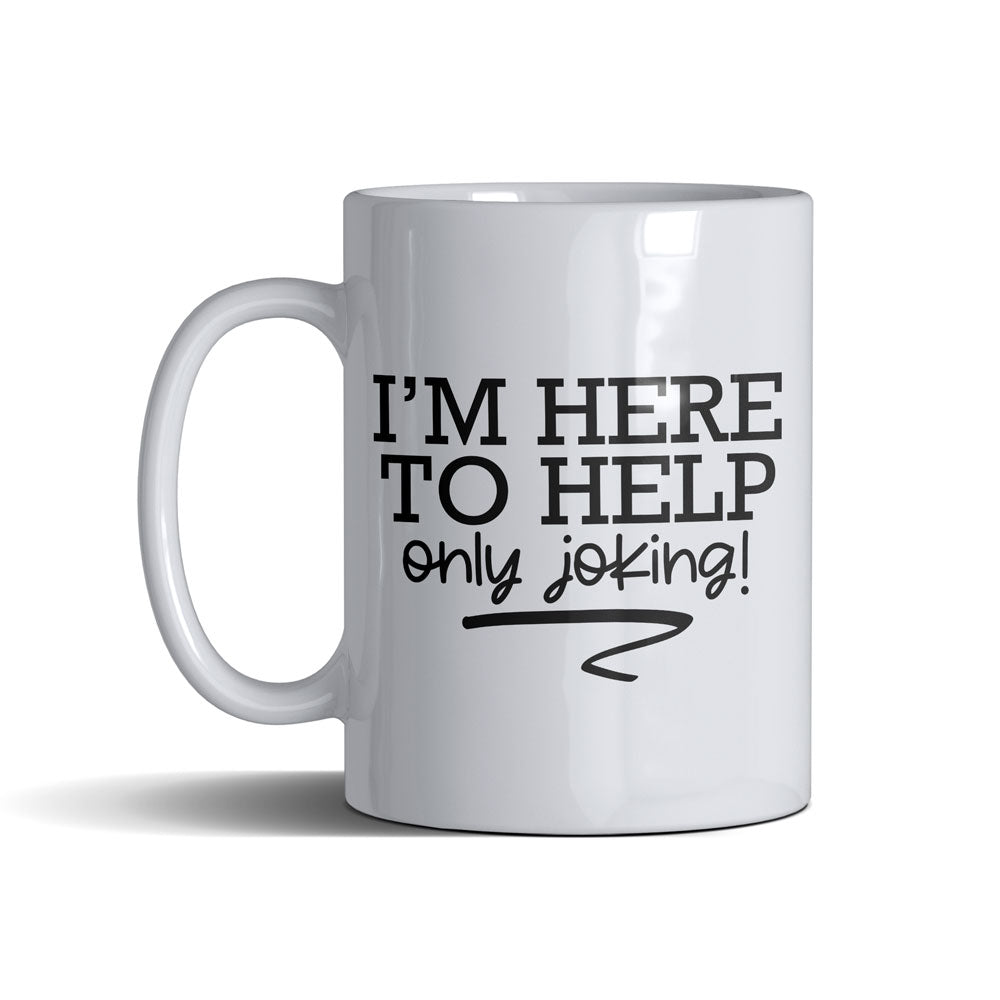 I Am Here To  - White Mug 