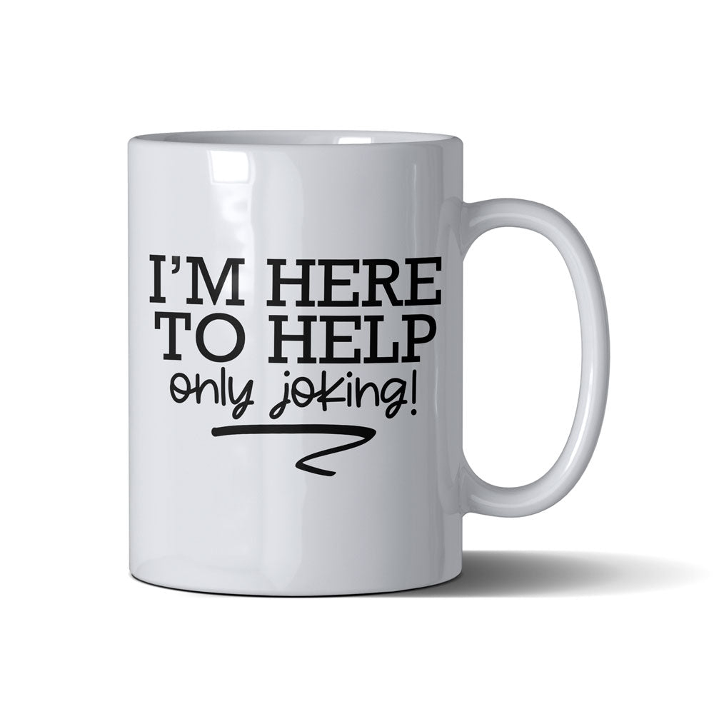 I Am Here To Help  - White Mug