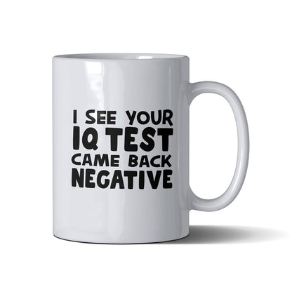 I See Your Iq Test Came Negative  - White Mug