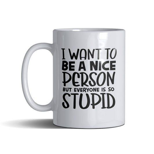 I Want To Be A Nice Person  - White Mug 