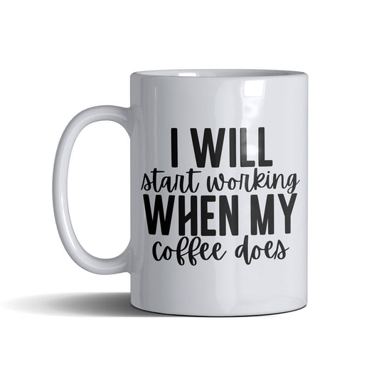 I Will Start Working  - White Mug 