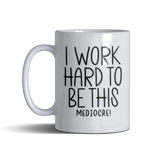 I Work Hard To Be This  - White Mug 