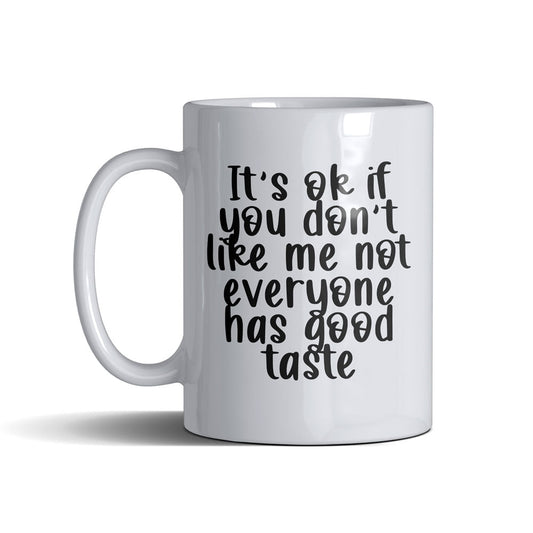 Its Ok If U Dont Like  - White Mug 